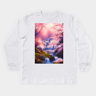 Be like water, adapt and flow Kids Long Sleeve T-Shirt